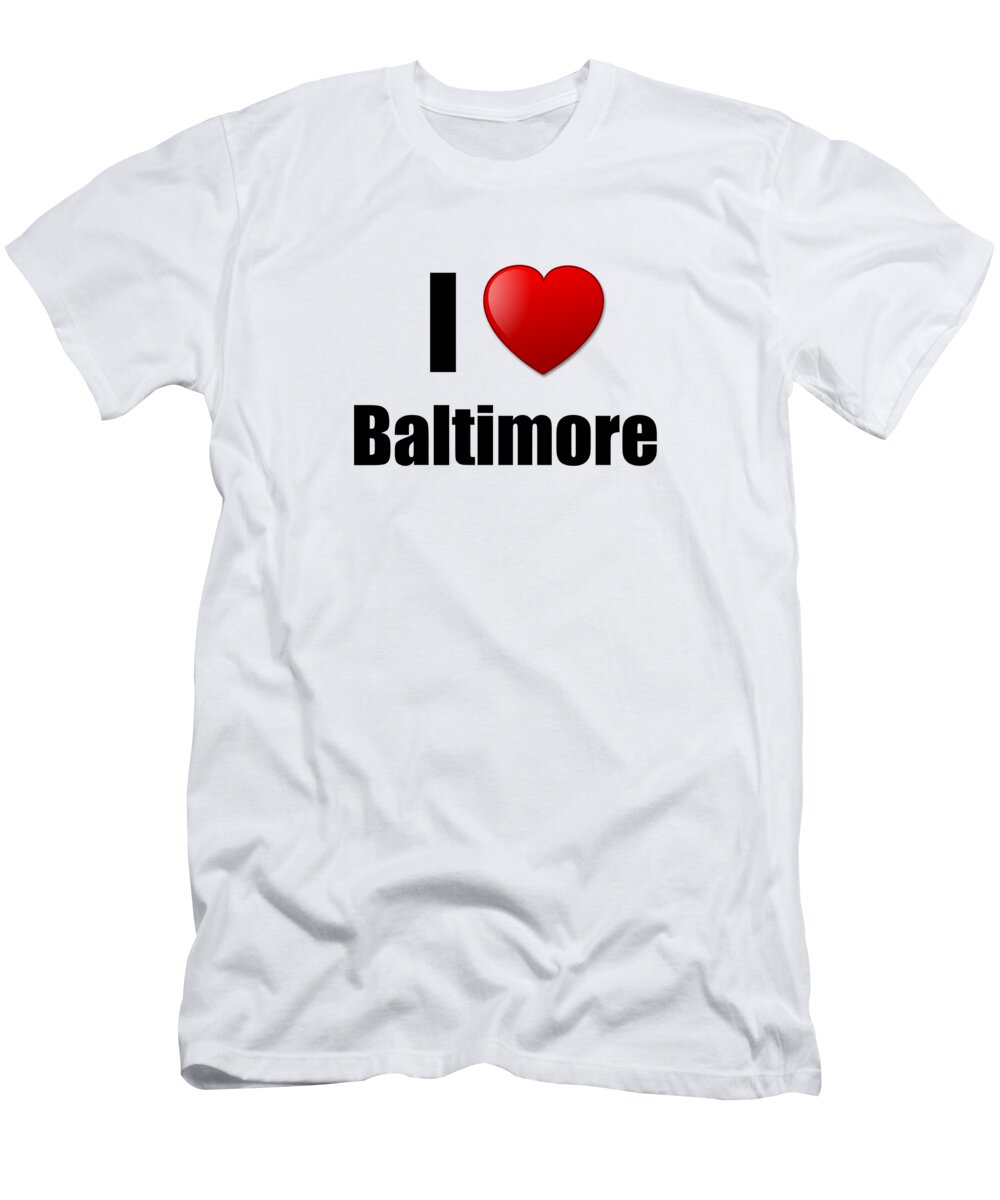 Baltimore T-Shirt featuring the digital art I Love Baltimore by Jeff Creation
