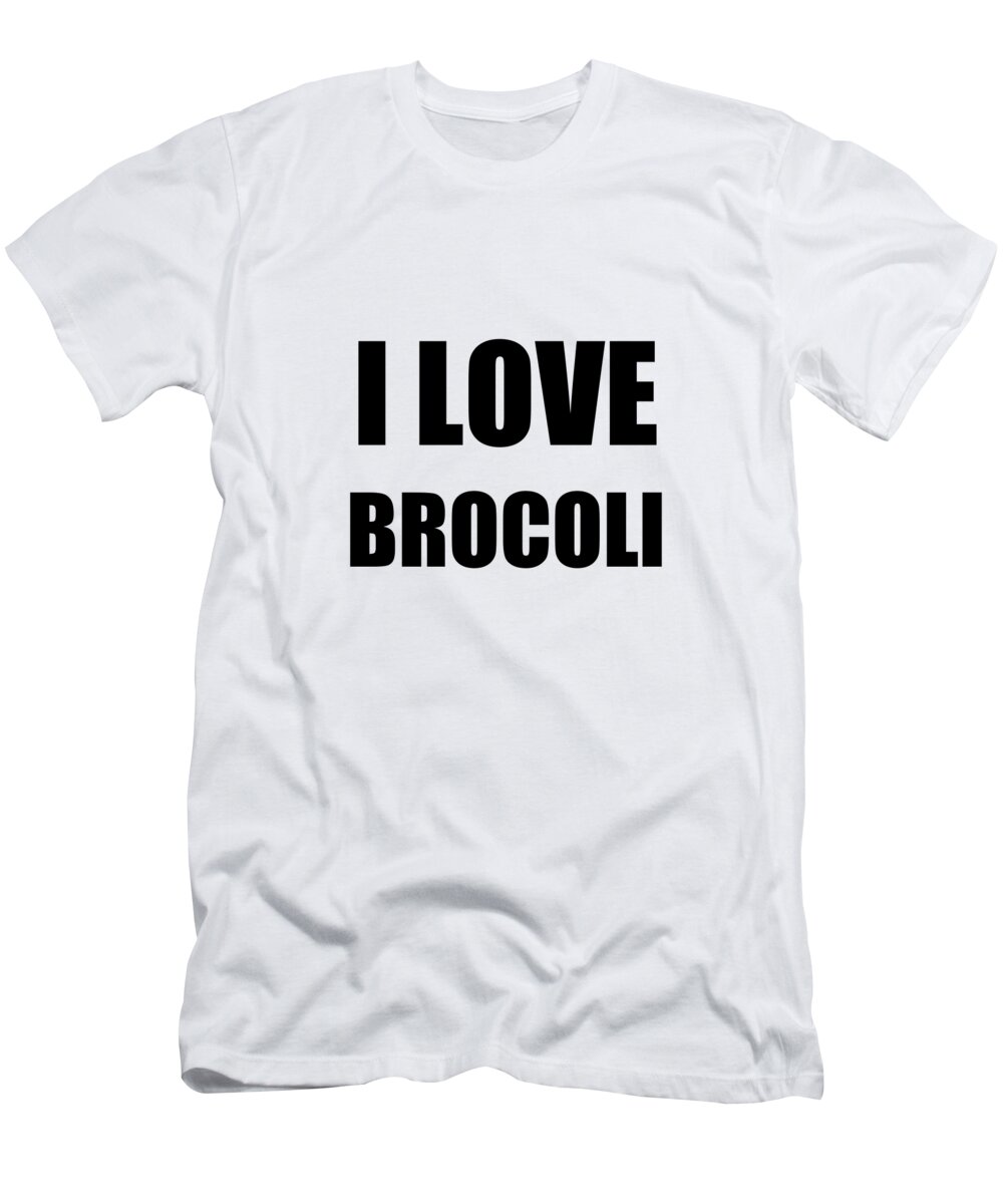 Broccoli T-Shirt featuring the digital art I Love Broccoli Funny Gift Idea by Jeff Creation