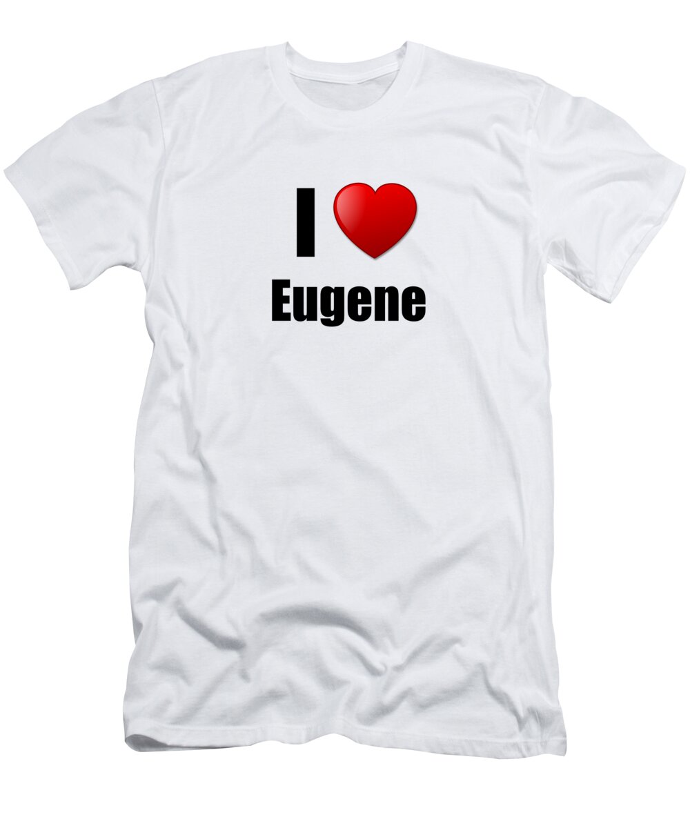 Eugene T-Shirt featuring the digital art I Love Eugene by Jeff Creation