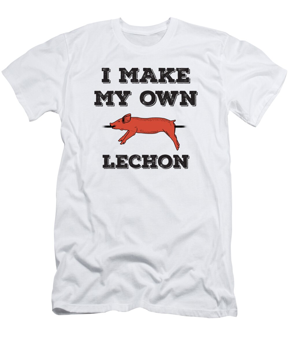 dobbelt utålmodig Visne I Make My Own Lechon Funny Filipino Food print T-Shirt by Jacob Hughes -  Pixels