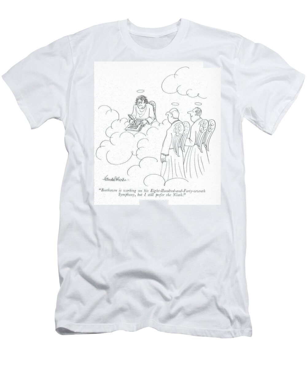 “beethoven Is Working On His Eight-hundred-and-forty-seventh Symphony T-Shirt featuring the drawing I Still Prefer The Ninth by JB Handelsman