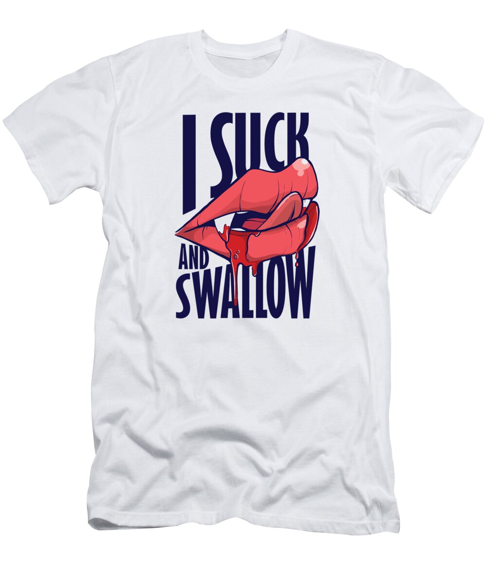 I Suck and Swallow Blowjob T-Shirt by Me image pic