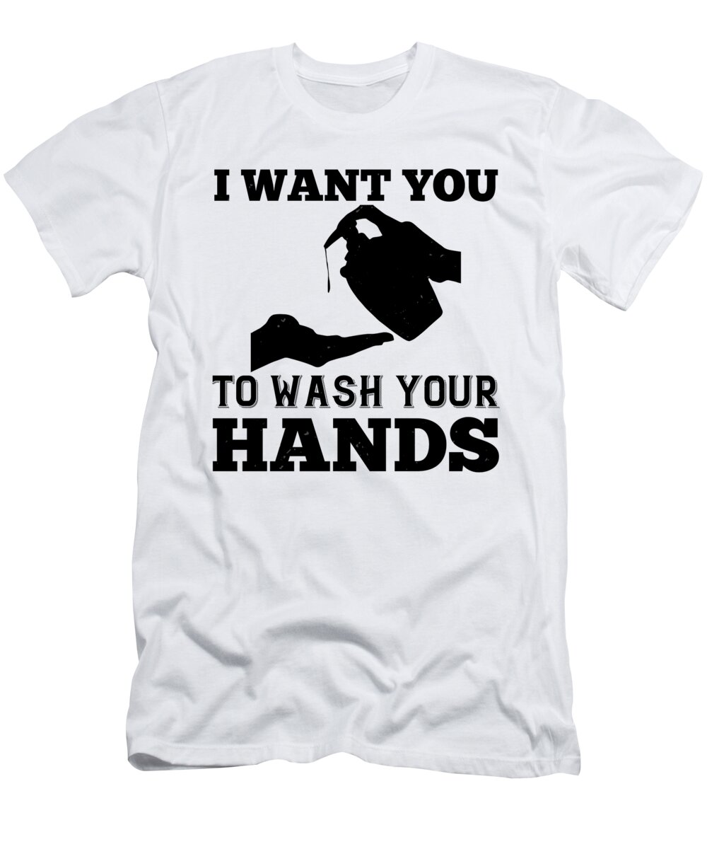 Sarcastic T-Shirt featuring the digital art I want you to wash your hands by Jacob Zelazny