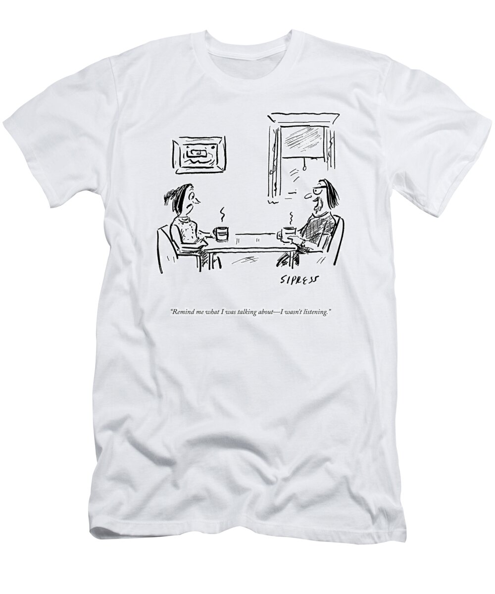 A25862 T-Shirt featuring the drawing I Wasn't Listening by David Sipress
