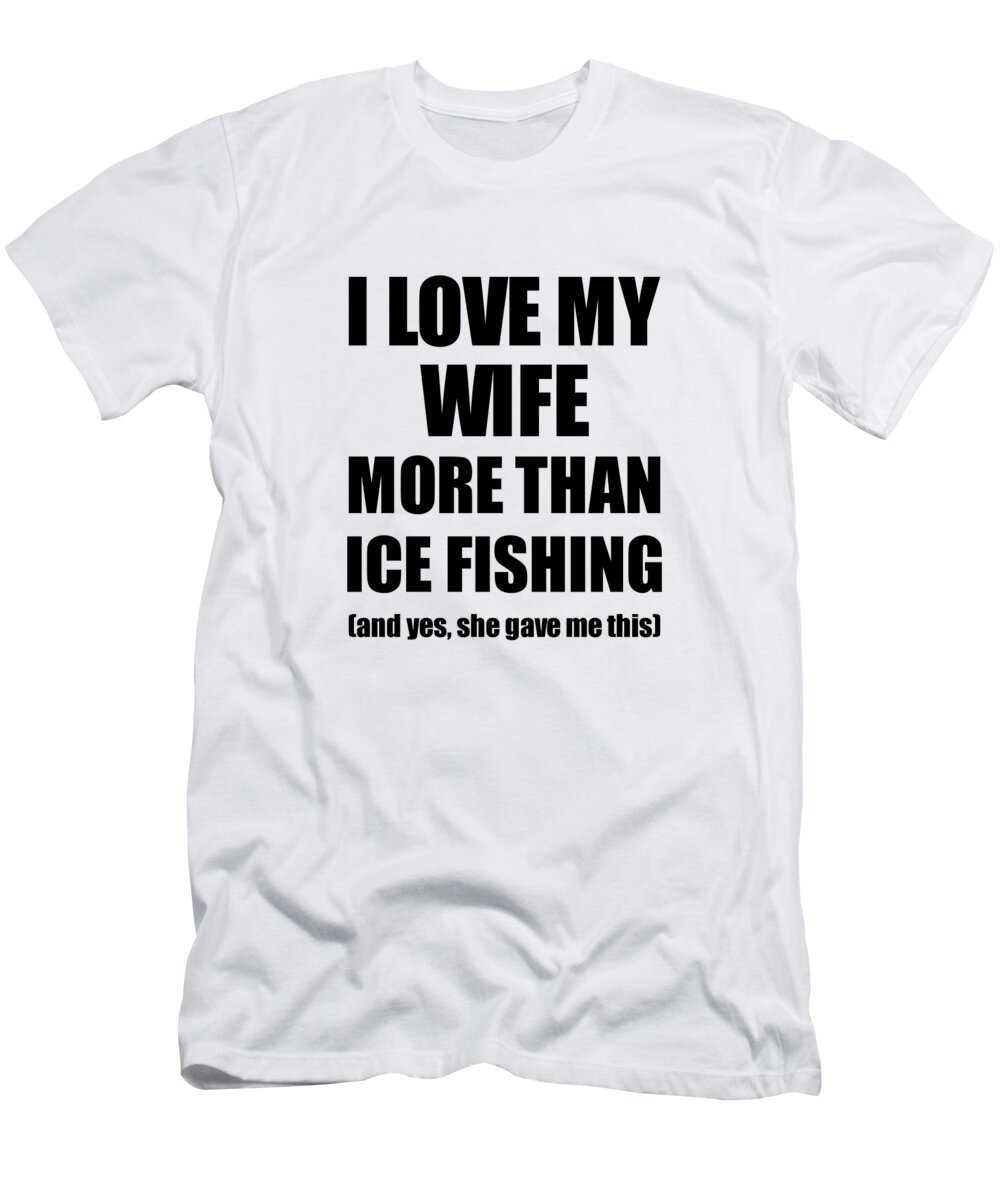 Ice Fishing Husband Funny Valentine Gift Idea For My Hubby Lover
