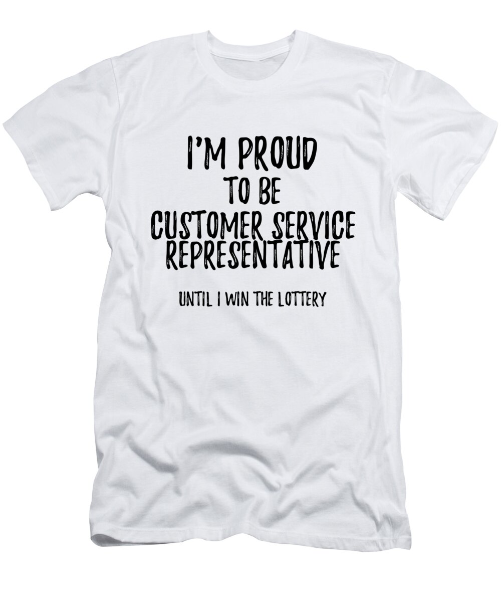 krøllet Græder Til sandheden I'm Proud To Be Customer Service Representative Until I Win The Lottery  Funny Gift for Coworker Office Gag Joke T-Shirt by Funny Gift Ideas - Pixels