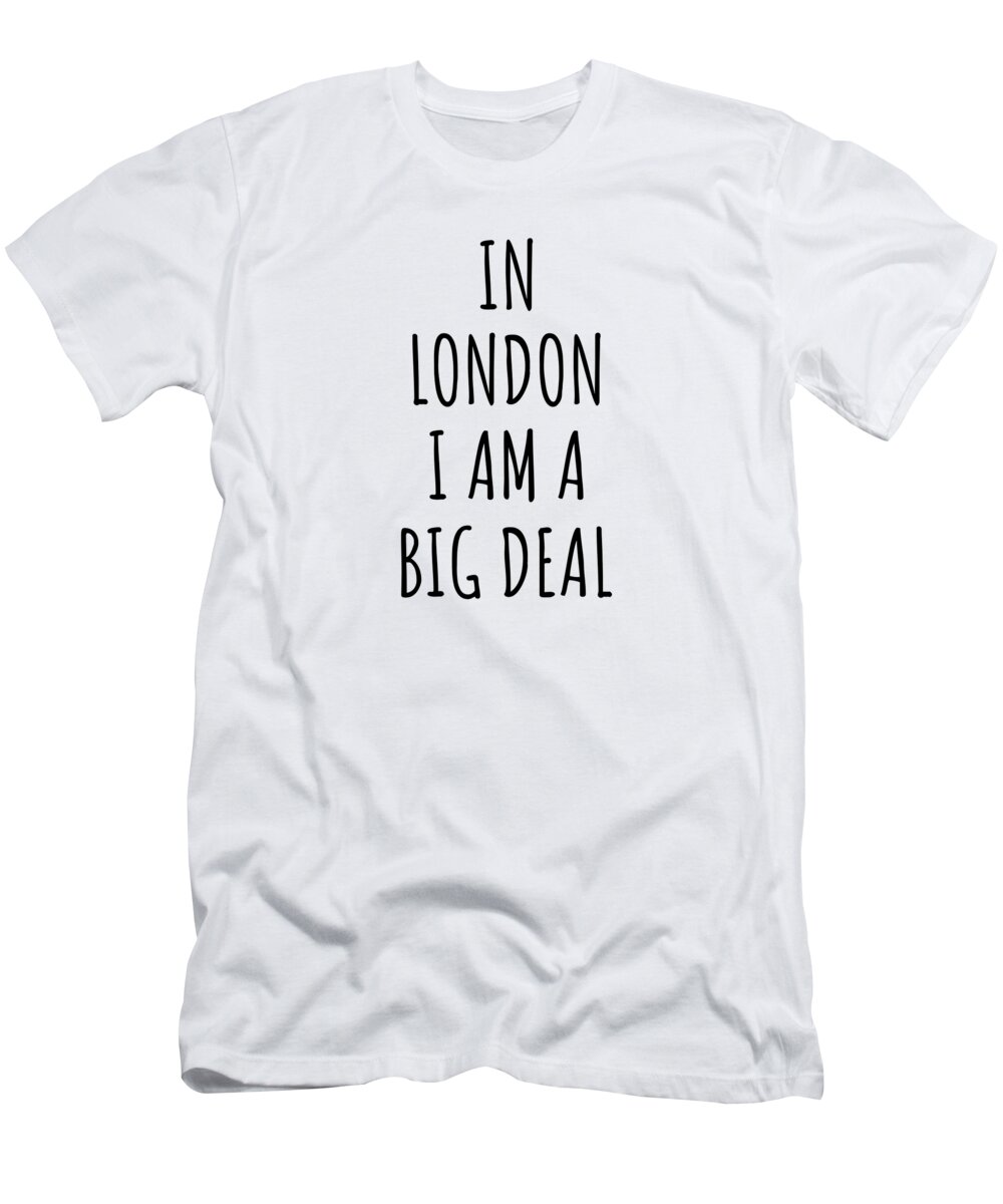 In I'm A Big Deal Funny for City Lover Women Citizen Pride T -Shirt by FunnyGiftsCreation - Pixels