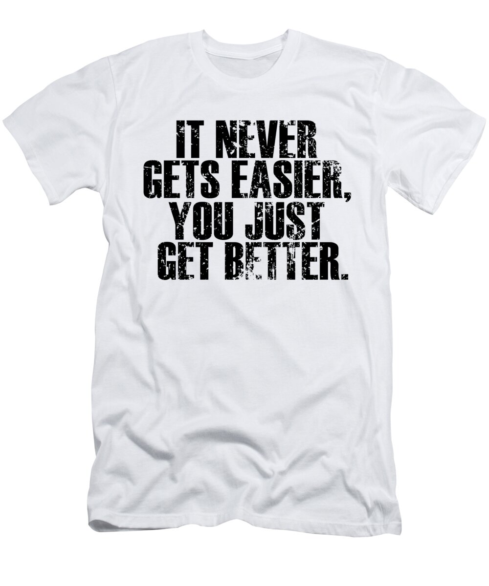 Tennis T-Shirt featuring the digital art It Never Gets Easier You Just Get Better by Jacob Zelazny
