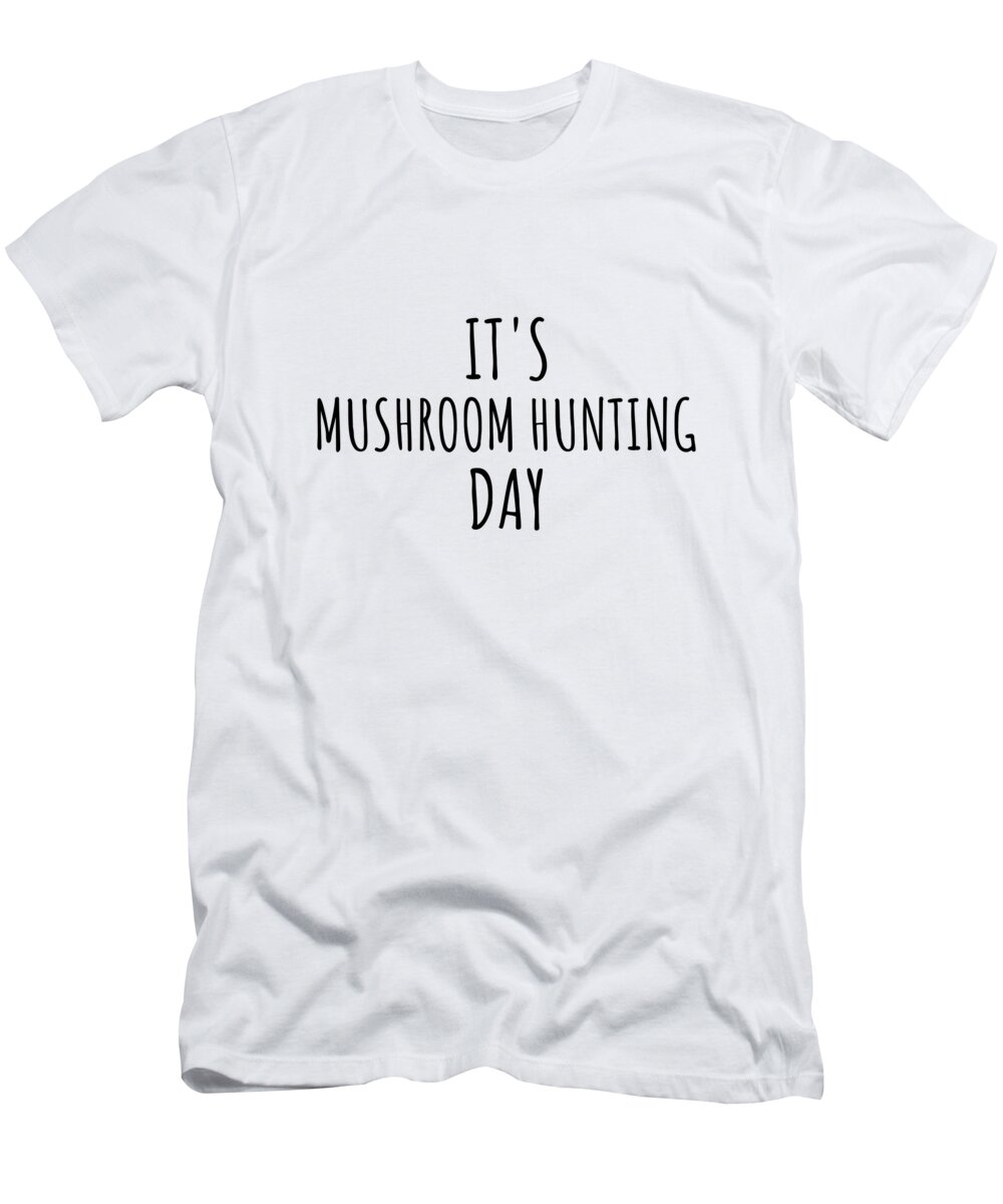 Mushroom Hunting Gift T-Shirt featuring the digital art It's Mushroom Hunting Day by Jeff Creation