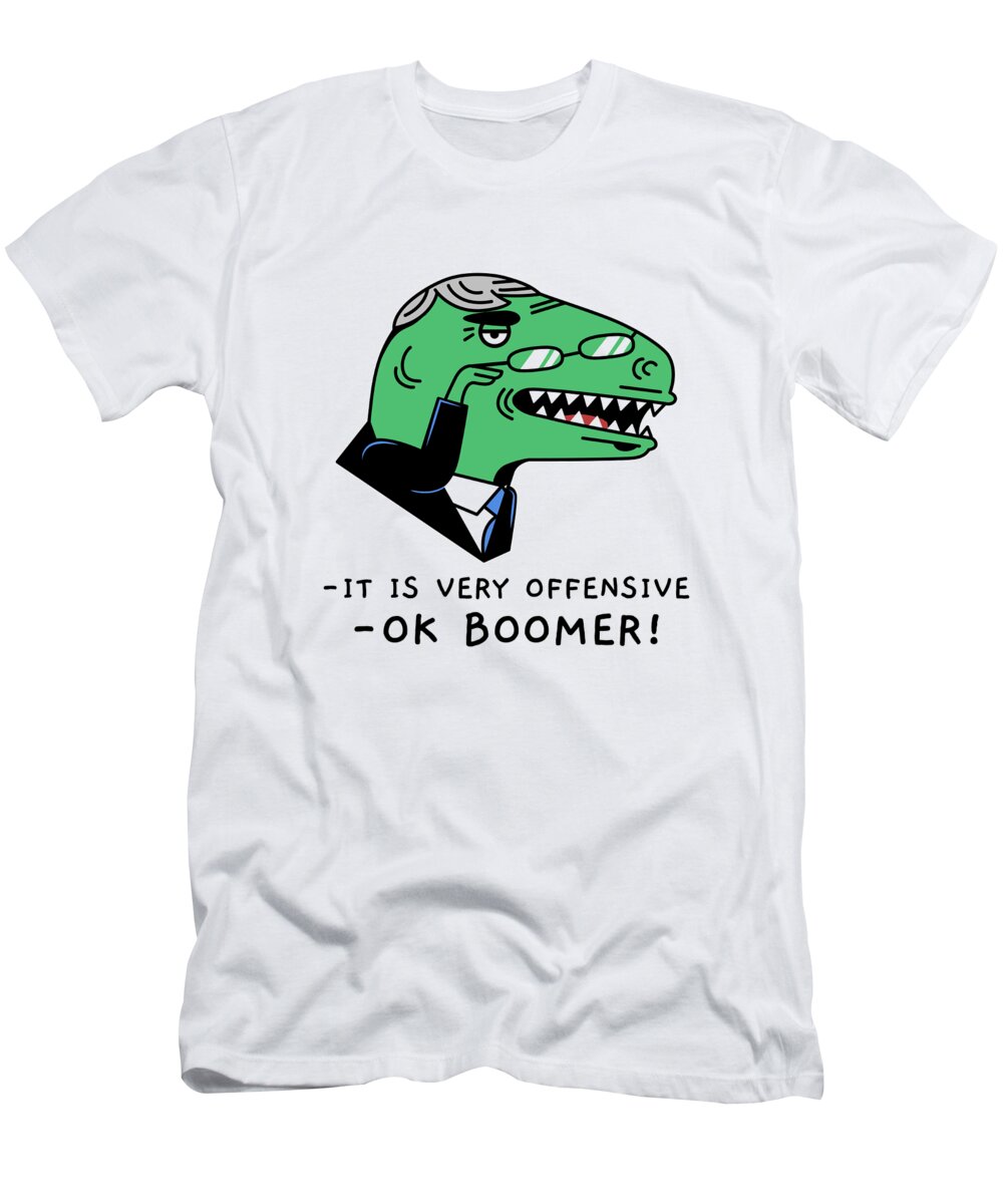 It's Very Offensive Ok Boomer Funny Millennials Gift Boomers Pun Gag Joke  Dinosaur T-Shirt