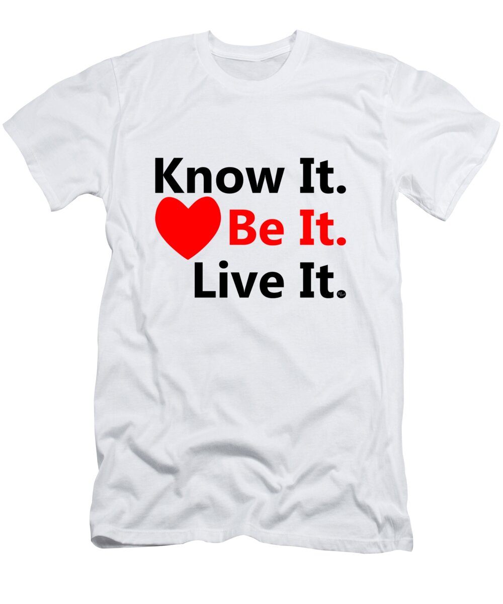 Positive Mantra T-Shirt featuring the digital art Know It. Be It. Live It. by Bill Ressl
