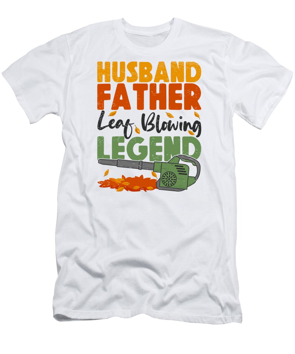 Landscapers T-Shirt featuring the digital art Landscapers Leaf Blowing Husband Father Gardens by Toms Tee Store