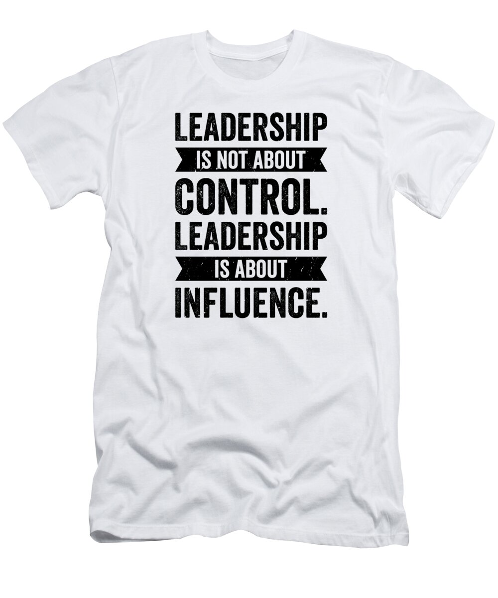 Leadership T-Shirt featuring the digital art Leadership Wisdom Quotes Leader Inspire Motivator by Toms Tee Store