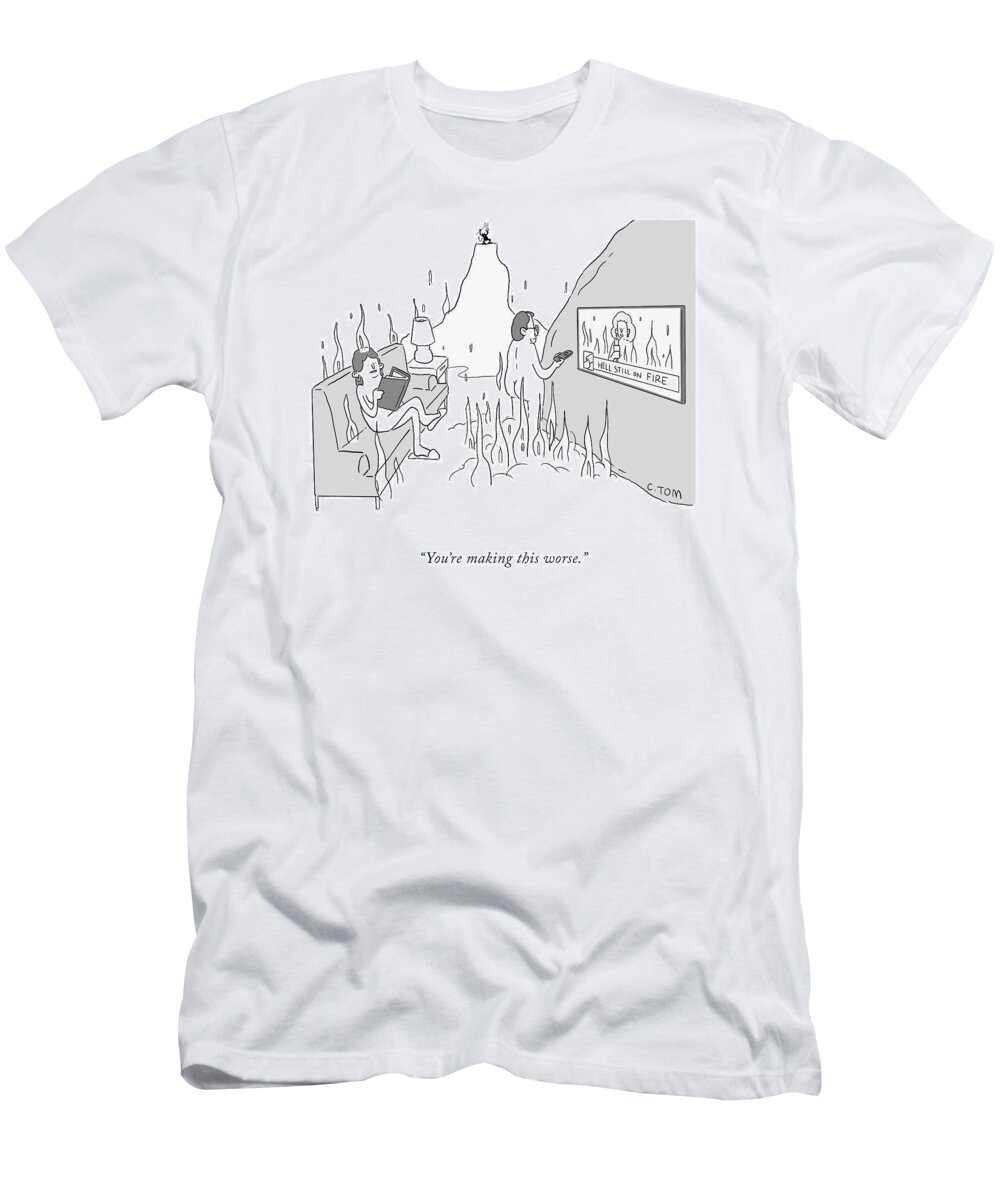you're Making This Worse. T-Shirt featuring the drawing Making This Worse by Colin Tom