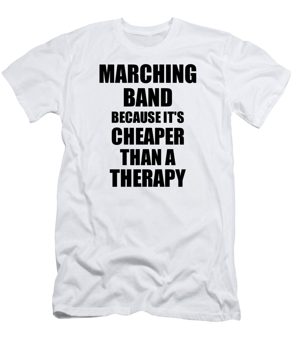 Marching Band Cheaper Therapy Funny Hobby Gift Idea T-Shirt by Jeff Creation Art America