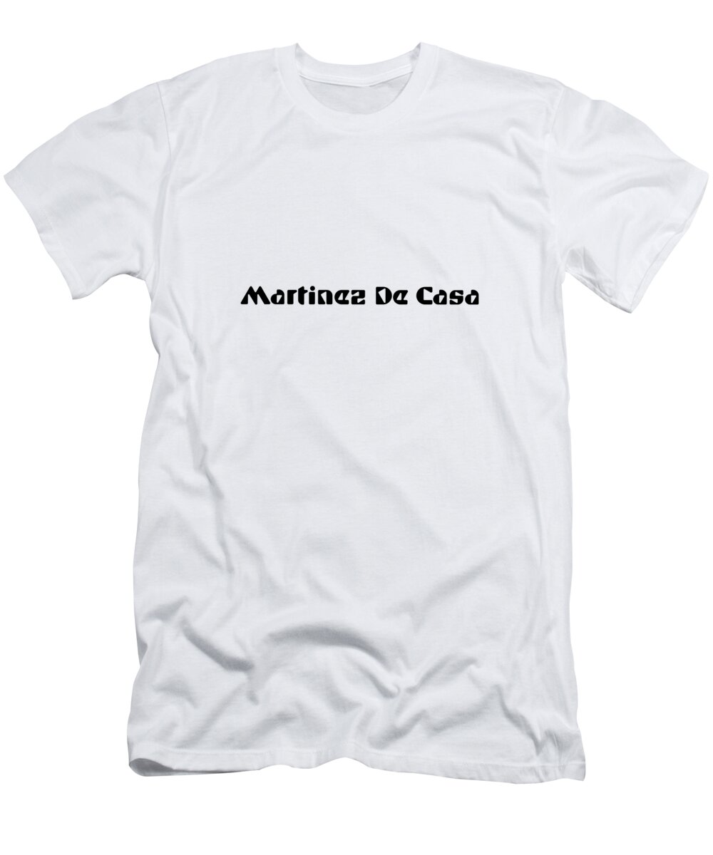 Martinez De Casa T-Shirt featuring the digital art Martinez De Casa by TintoDesigns