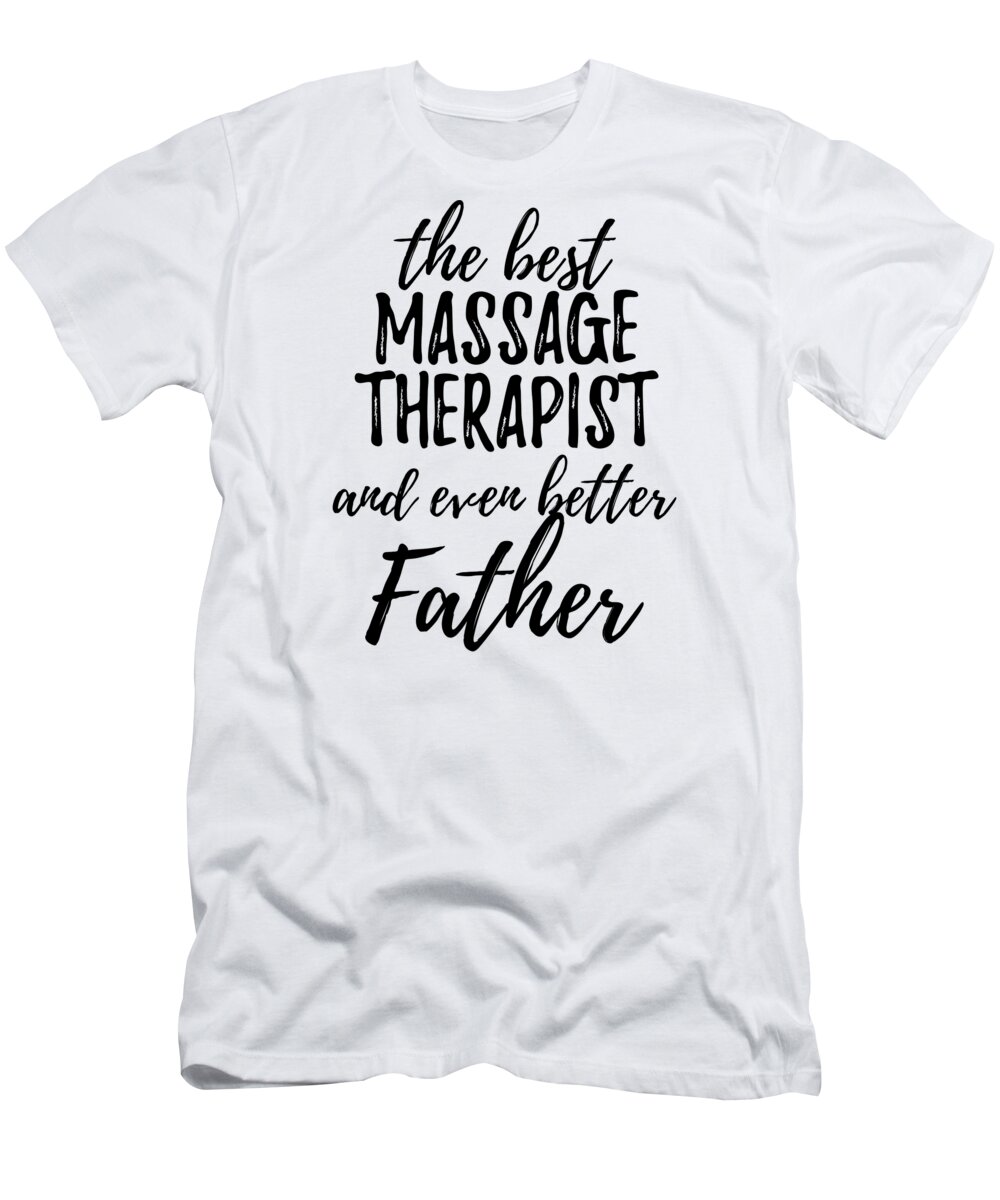 https://render.fineartamerica.com/images/rendered/default/t-shirt/23/30/images/artworkimages/medium/3/massage-therapist-father-funny-gift-idea-for-dad-gag-inspiring-joke-the-best-and-even-better-funny-gift-ideas-transparent.png?targetx=0&targety=0&imagewidth=430&imageheight=452&modelwidth=430&modelheight=575