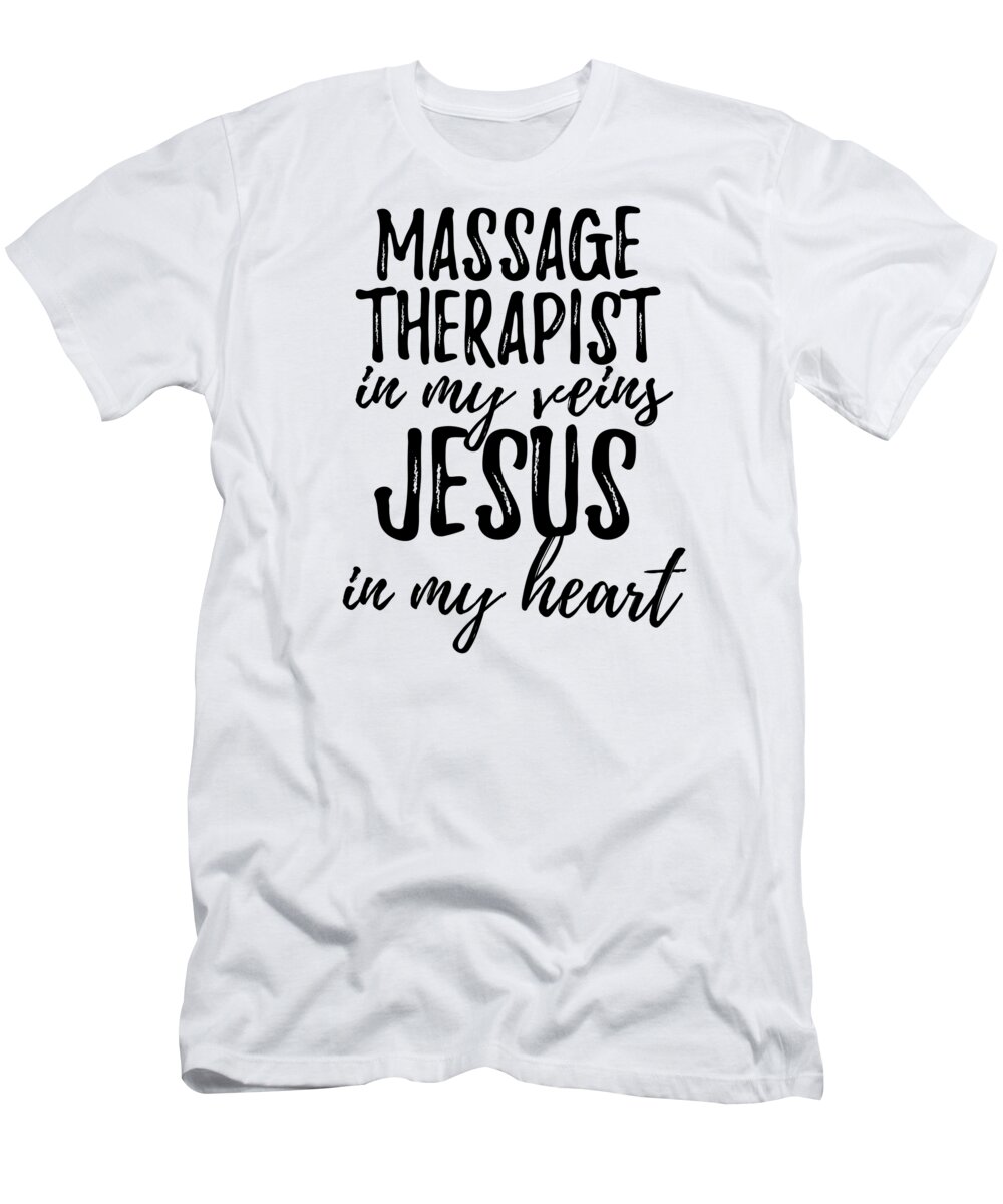 Bløde Ark Til Ni Massage Therapist In My Veins Jesus In My Heart Funny Christian Coworker  Gift T-Shirt by Funny Gift Ideas - Fine Art America