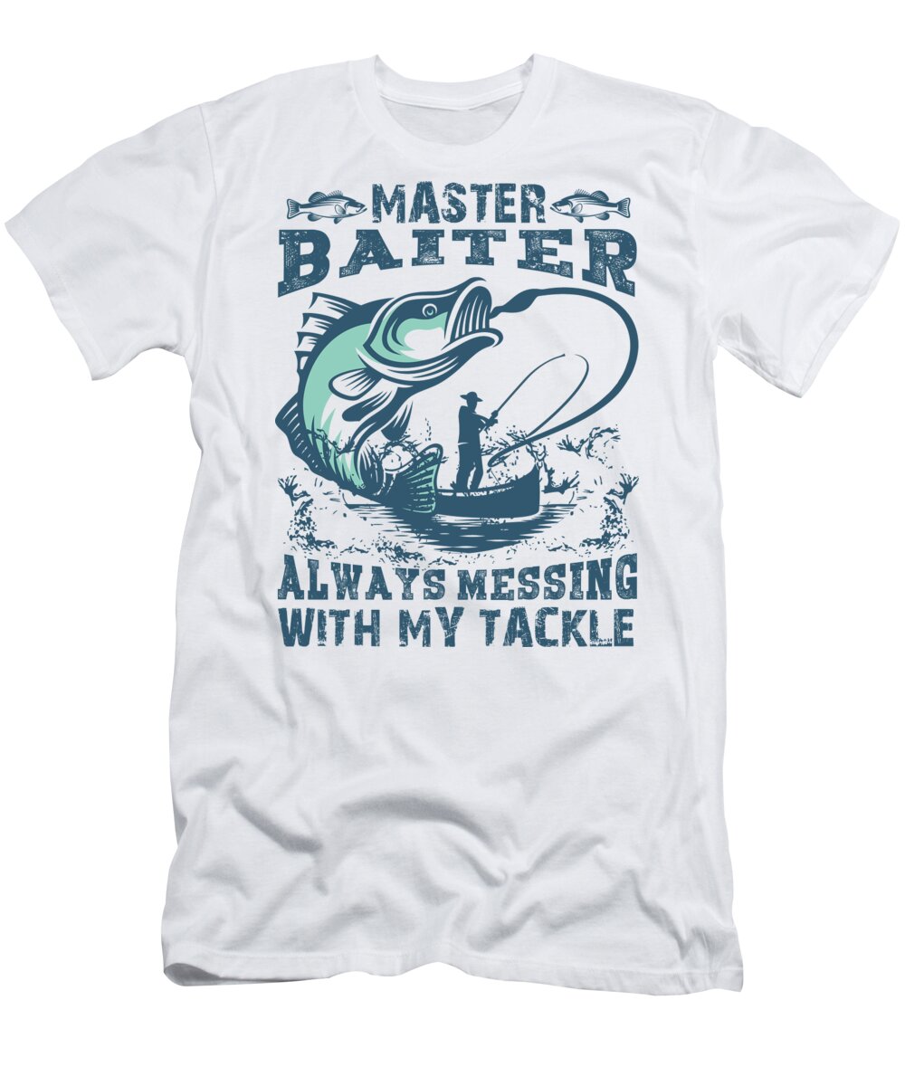 Master Baiter Always Messing With My Tackle Fishing Pun T-Shirt by Jacob  Zelazny - Pixels
