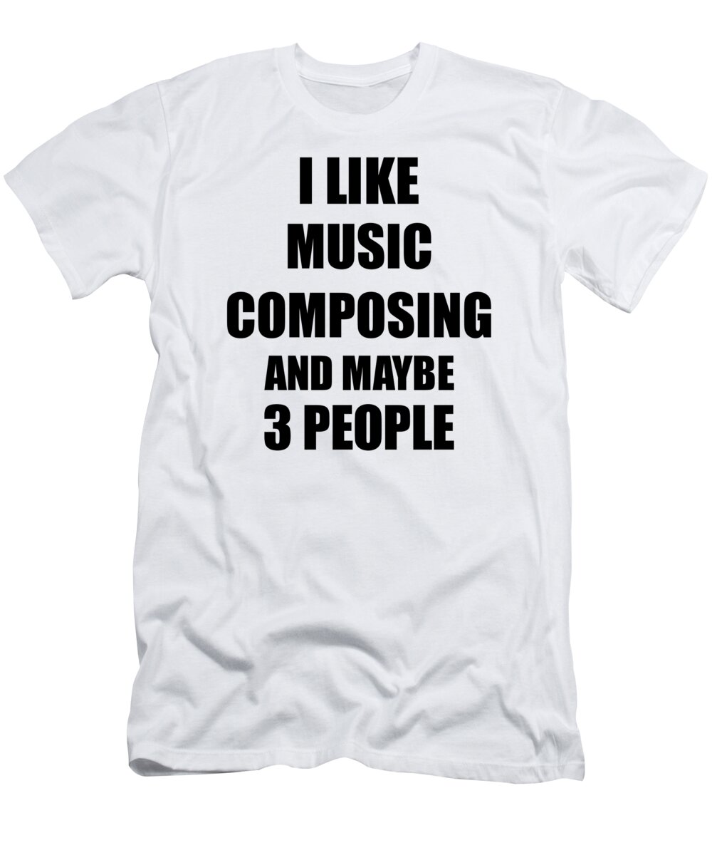 Music Composing T-Shirt featuring the digital art MUSIC COMPOSING Lover Funny Gift Idea I Like Hobby by Jeff Creation