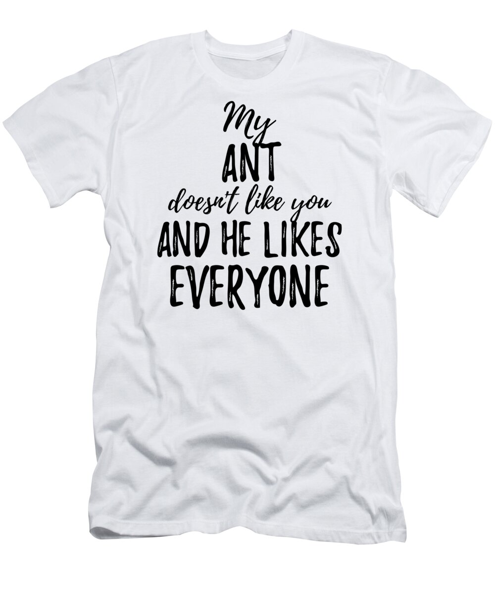 Ant T-Shirt featuring the digital art My Ant Doesn't Like You and He Likes Everyone by Jeff Creation
