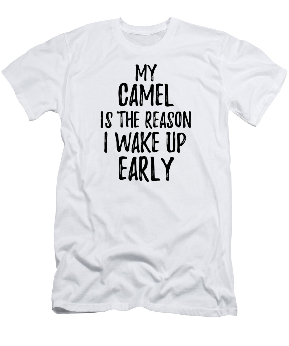 Camel T-Shirt featuring the digital art My Camel Is The Reason I Wake Up Early by Jeff Creation