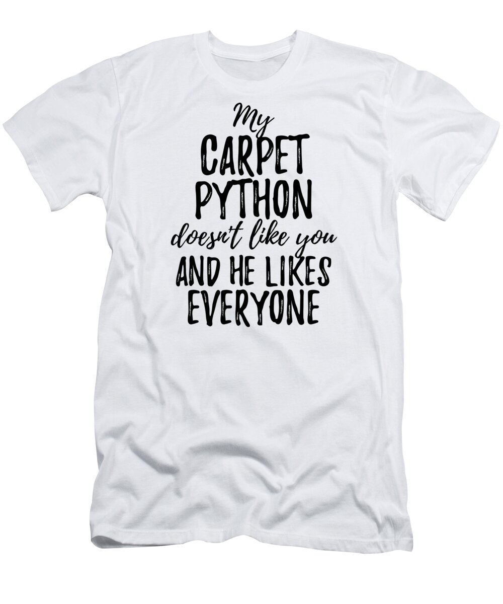 Carpet Python T-Shirt featuring the digital art My Carpet Python Doesn't Like You and He Likes Everyone by Jeff Creation
