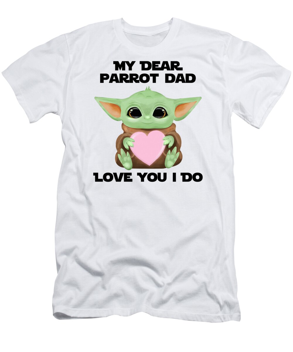 Parrot Dad T-Shirt featuring the digital art My Dear Parrot Dad Love You I Do Cute Baby Alien Sci-Fi Movie Lover Valentines Day Heart by Jeff Creation