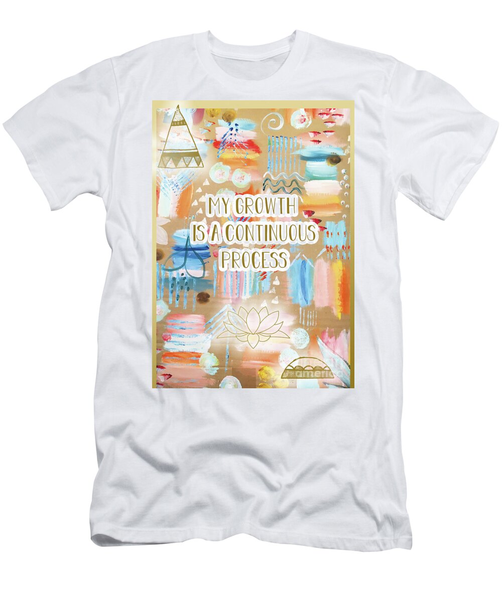 My Growth Is A Continuous Process T-Shirt featuring the mixed media My Growth is a continuous Process by Claudia Schoen