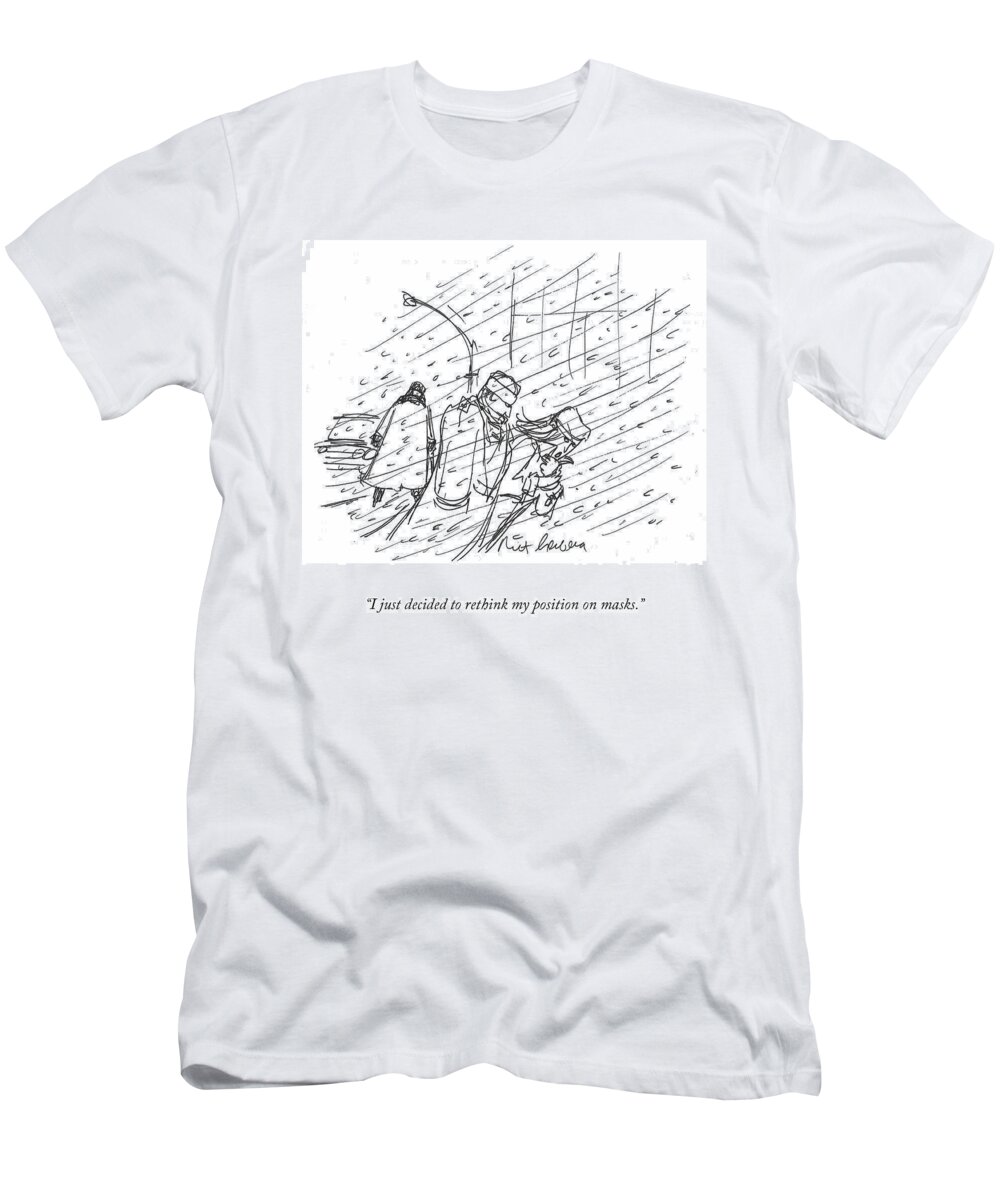 I Just Decided To Rethink My Position On Masks. T-Shirt featuring the drawing My Position On Masks by Mort Gerberg