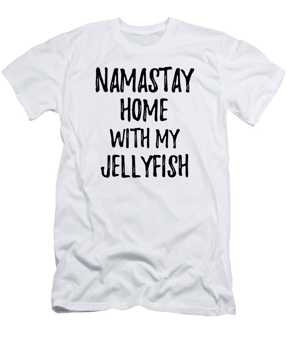 Jellyfish T-Shirt featuring the digital art Namastay Home With My Jellyfish by Jeff Creation