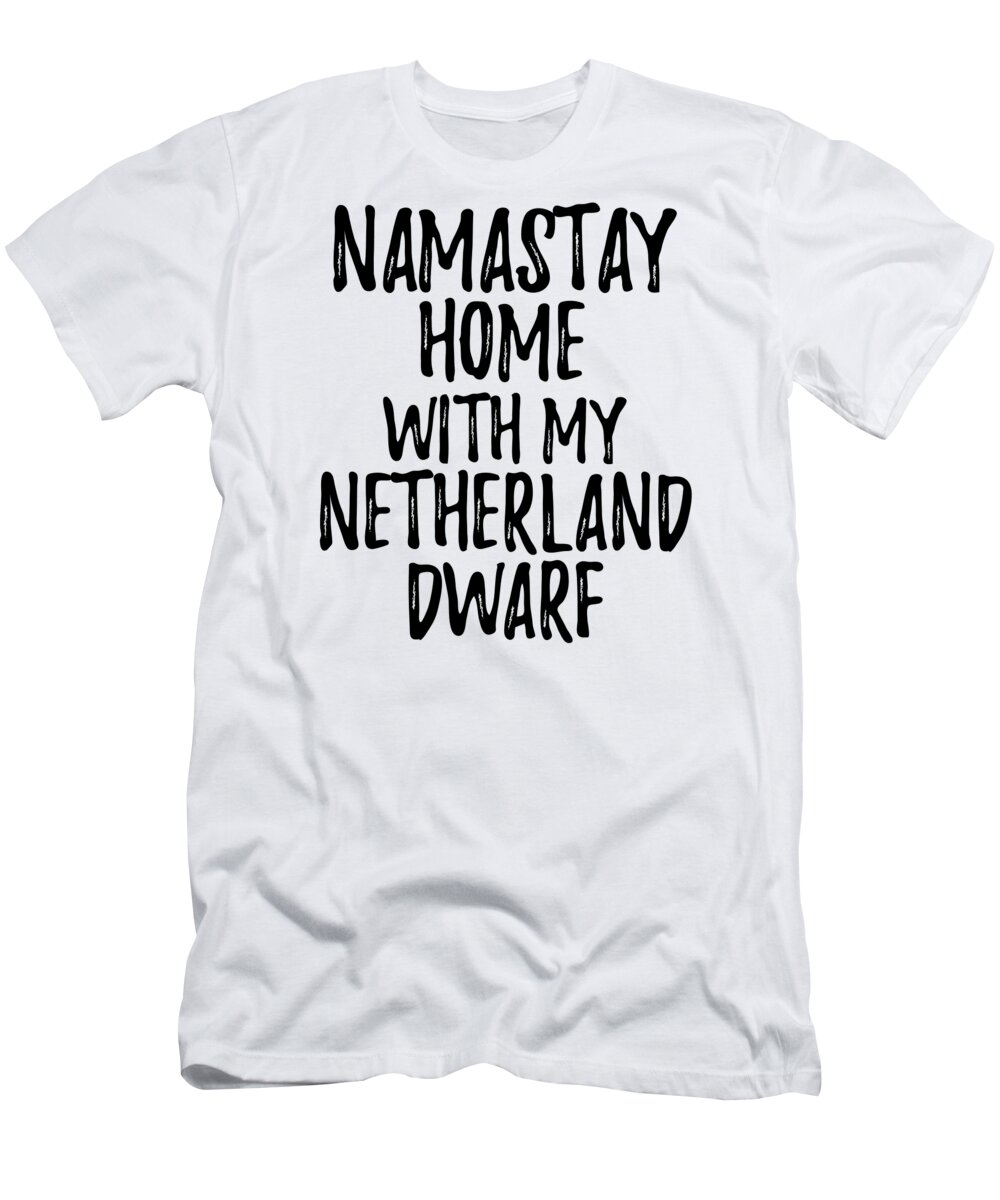 Netherland Dwarf T-Shirt featuring the digital art Namastay Home With My Netherland Dwarf by Jeff Creation