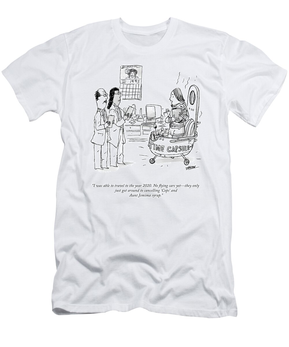 “i Was Able To Travel To The Year 2020. No Flying Cars Yet—they Only Just Got Around To Cancelling ‘cops’ And Aunt Jemima Syrup.” T-Shirt featuring the drawing No Flying Cars Yet by Tim Hamilton