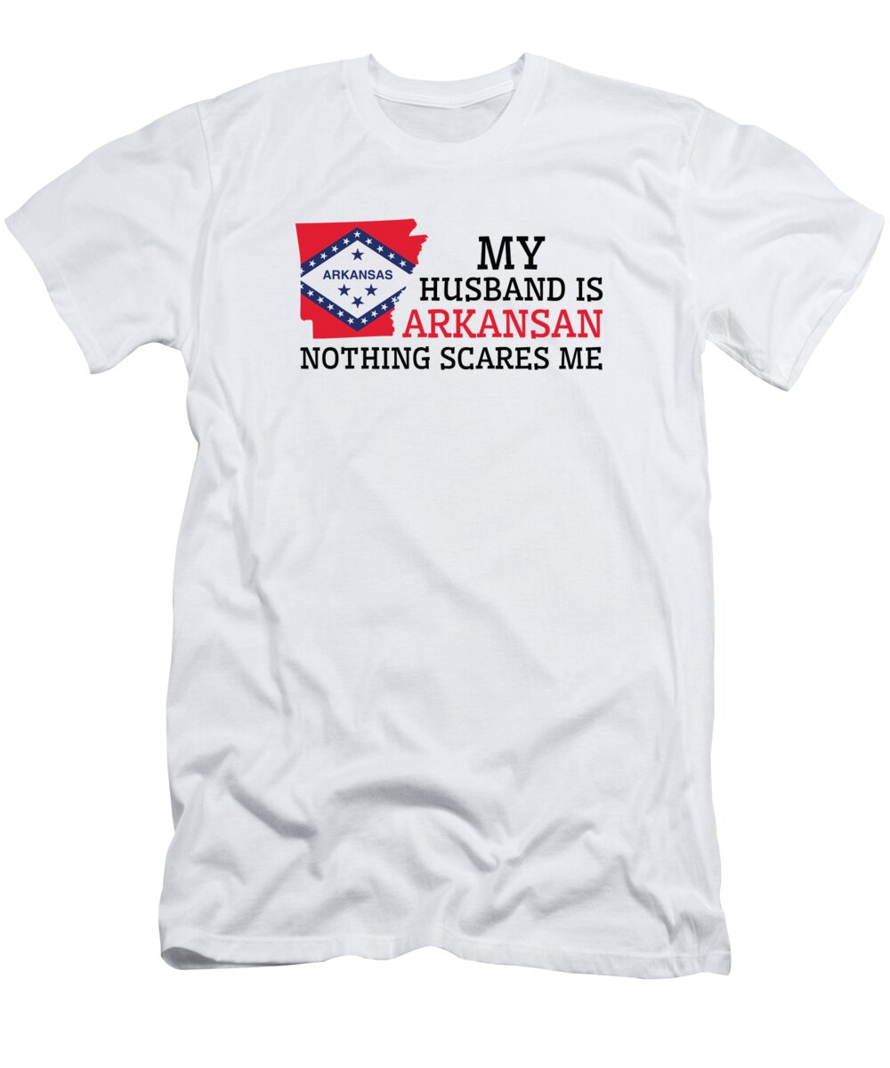 Arkansas T-Shirt featuring the digital art Nothing Scares Me Arkansan Husband Arkansas by Toms Tee Store