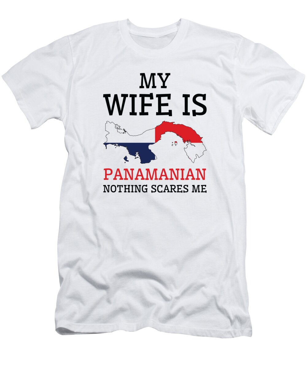 Panama T-Shirt featuring the digital art Nothing Scares Me Panamanian Wife Panama by Toms Tee Store