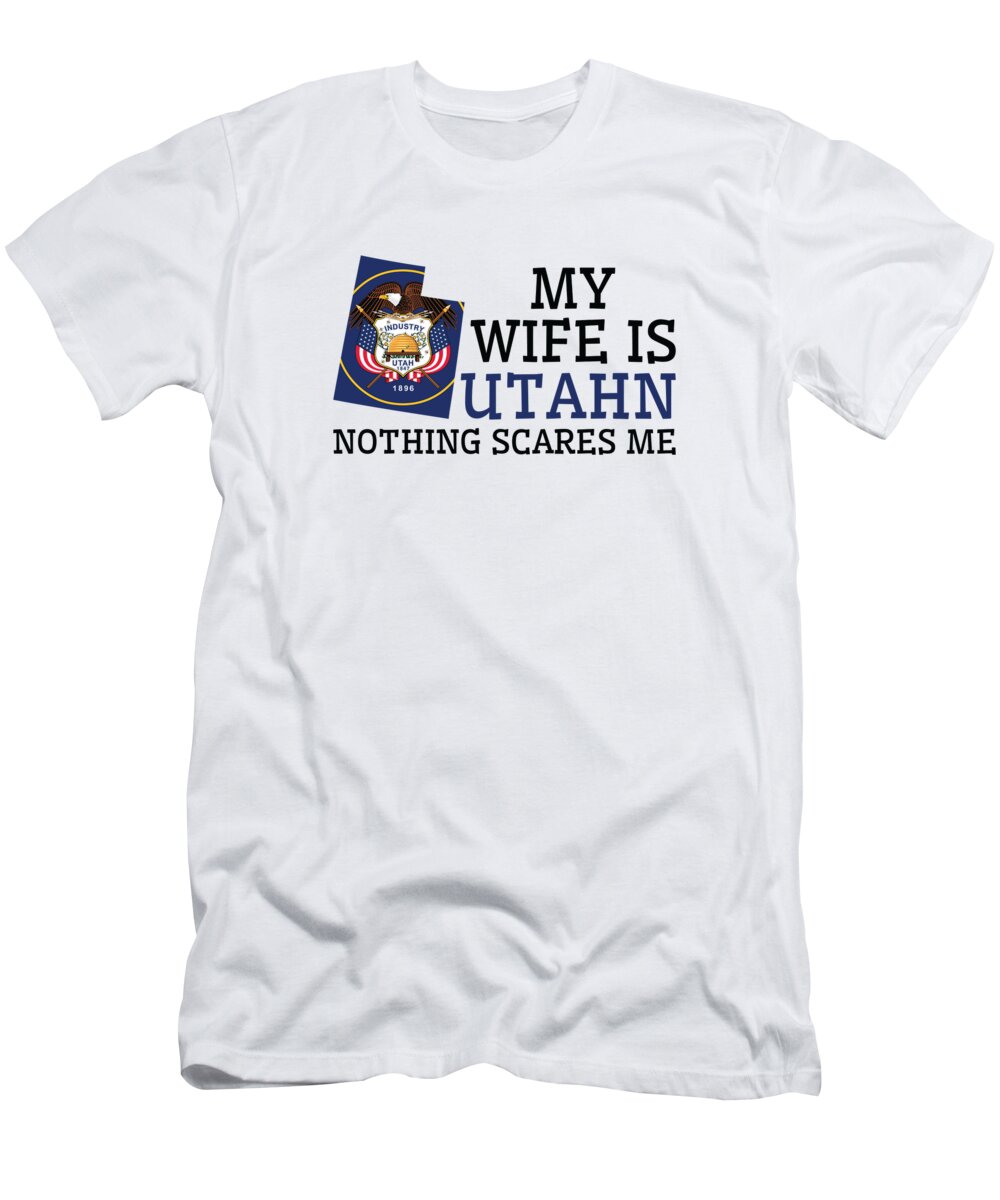 Utah T-Shirt featuring the digital art Nothing Scares Me Utahn Wife Utah by Toms Tee Store