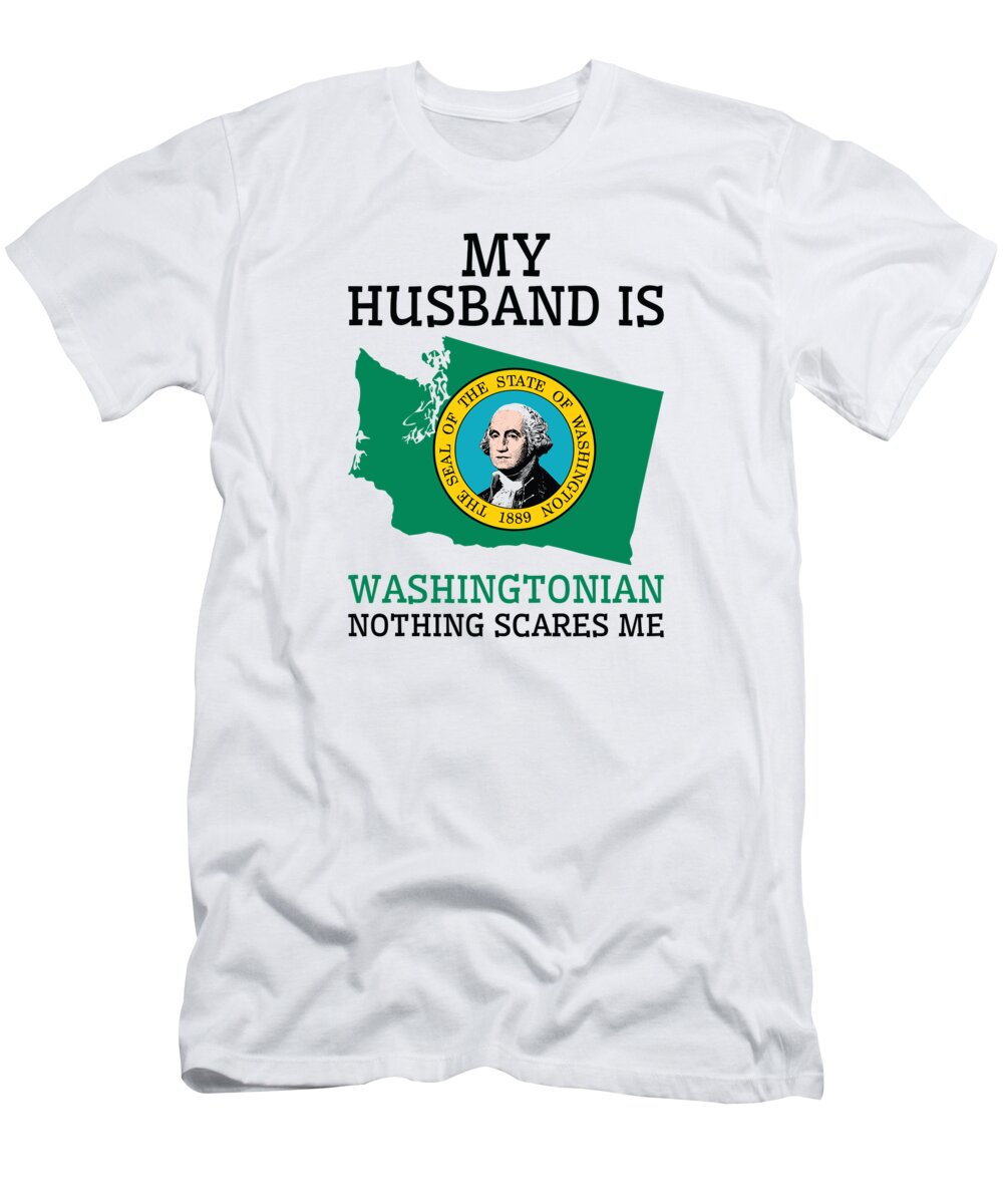 Washington T-Shirt featuring the digital art Nothing Scares Me Washingtonian Husband Washington by Toms Tee Store