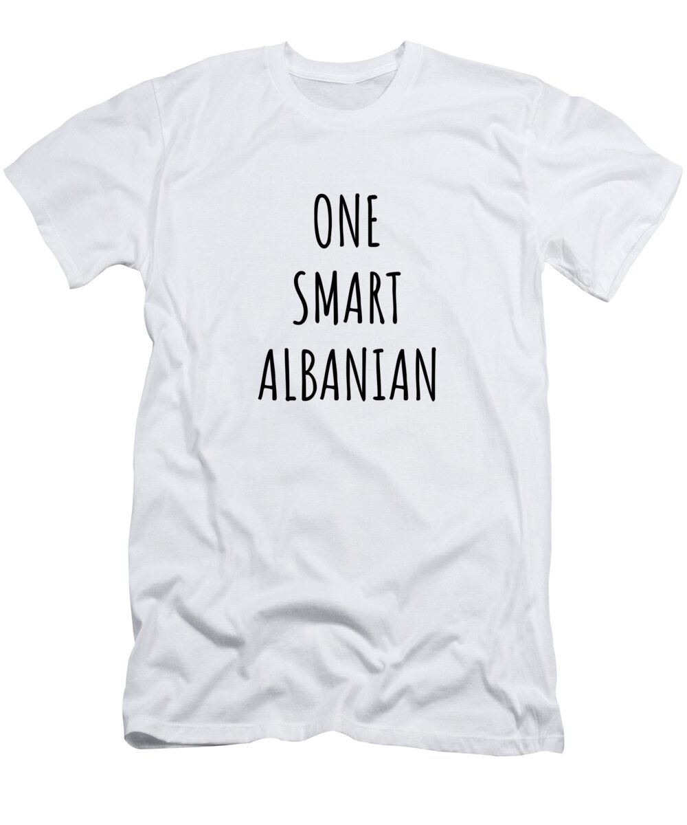 Albanian Gift T-Shirt featuring the digital art One Smart Albanian Funny Albania Gift Idea for Clever Men Intelligent Women Geek Quote Gag Joke by Jeff Creation