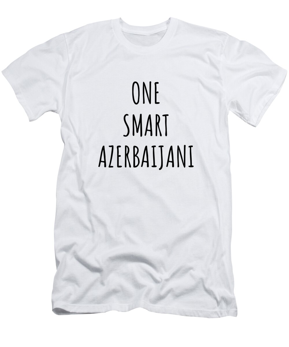 Azerbaijani Gift T-Shirt featuring the digital art One Smart Azerbaijani Funny Azerbaijan Gift Idea for Clever Men Intelligent Women Geek Quote Gag Joke by Jeff Creation