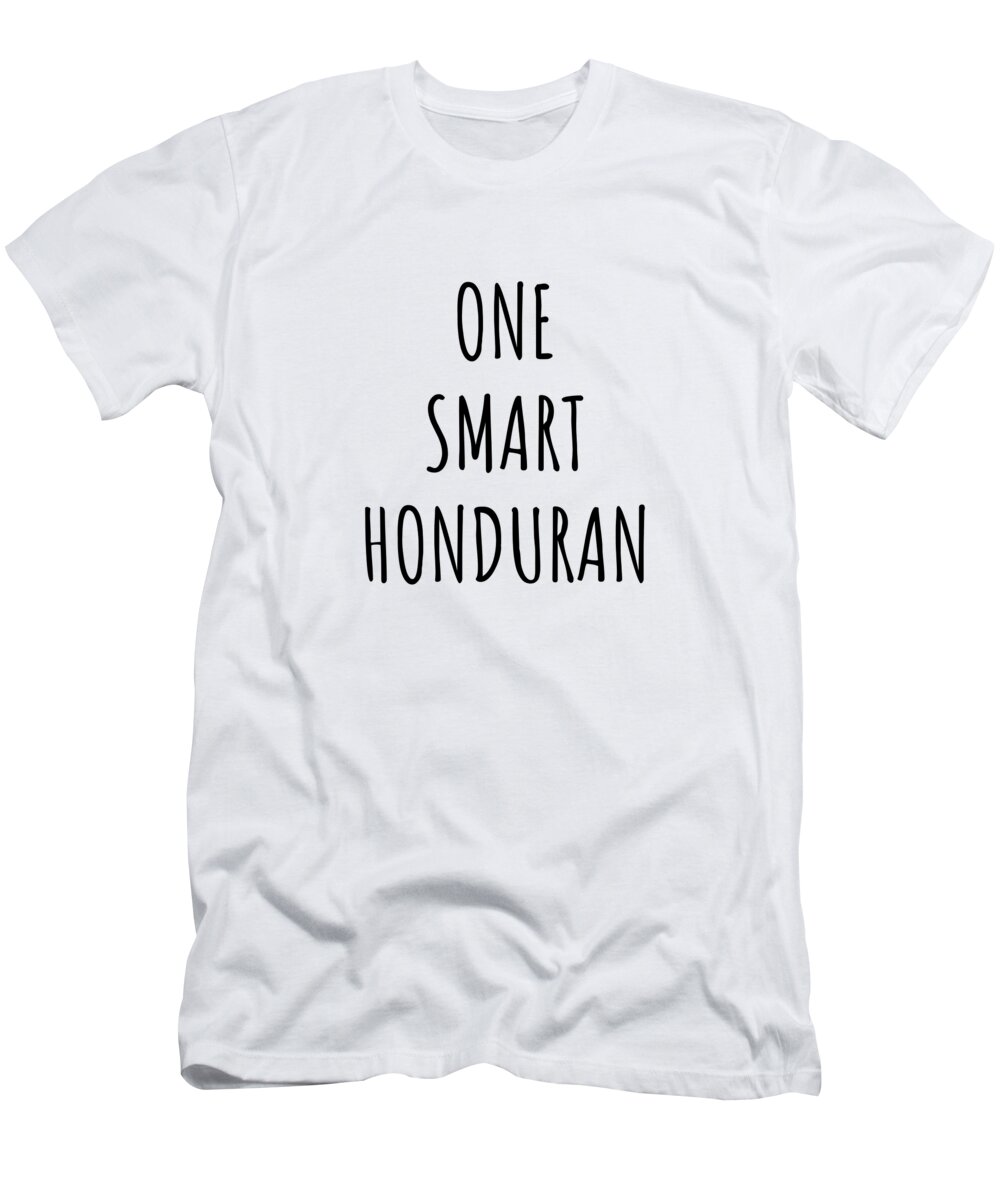 Honduran Gift T-Shirt featuring the digital art One Smart Honduran Funny Honduras Gift Idea for Clever Men Intelligent Women Geek Quote Gag Joke by Jeff Creation