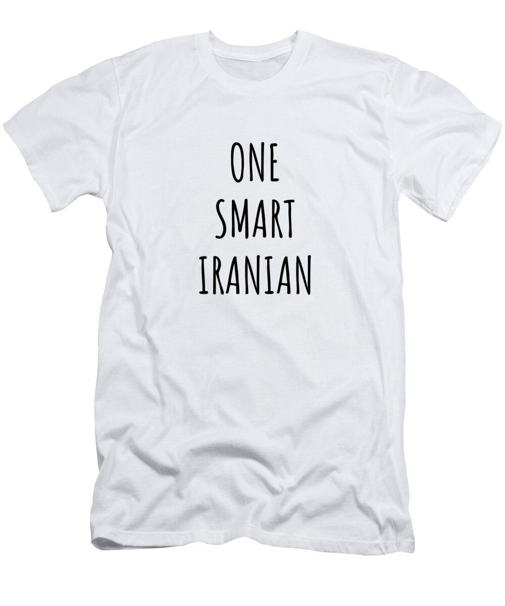 Iranian Gift T-Shirt featuring the digital art One Smart Iranian Funny Iran Gift Idea for Clever Men Intelligent Women Geek Quote Gag Joke by Jeff Creation