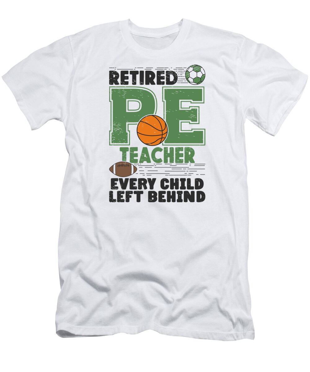 Pe Teacher T-Shirt featuring the digital art PE Teachers Retirement Physical Education Sports by Toms Tee Store