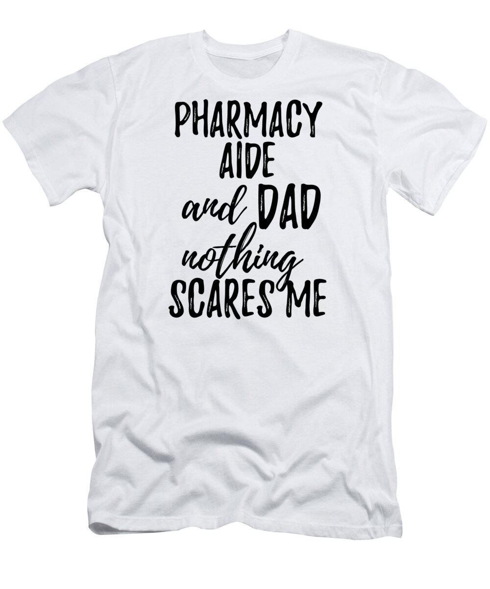 https://render.fineartamerica.com/images/rendered/default/t-shirt/23/30/images/artworkimages/medium/3/pharmacy-aide-dad-funny-gift-idea-for-father-gag-joke-nothing-scares-me-funny-gift-ideas-transparent.png?targetx=0&targety=0&imagewidth=430&imageheight=452&modelwidth=430&modelheight=575