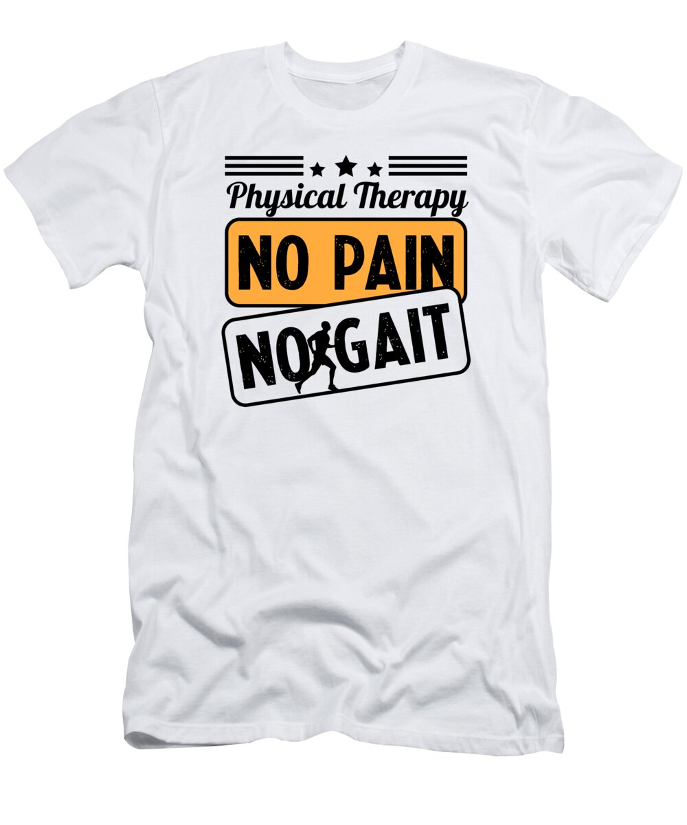 Physical Therapy T-Shirt featuring the digital art Physical Therapy No Pain No Gait Physics PT by Toms Tee Store