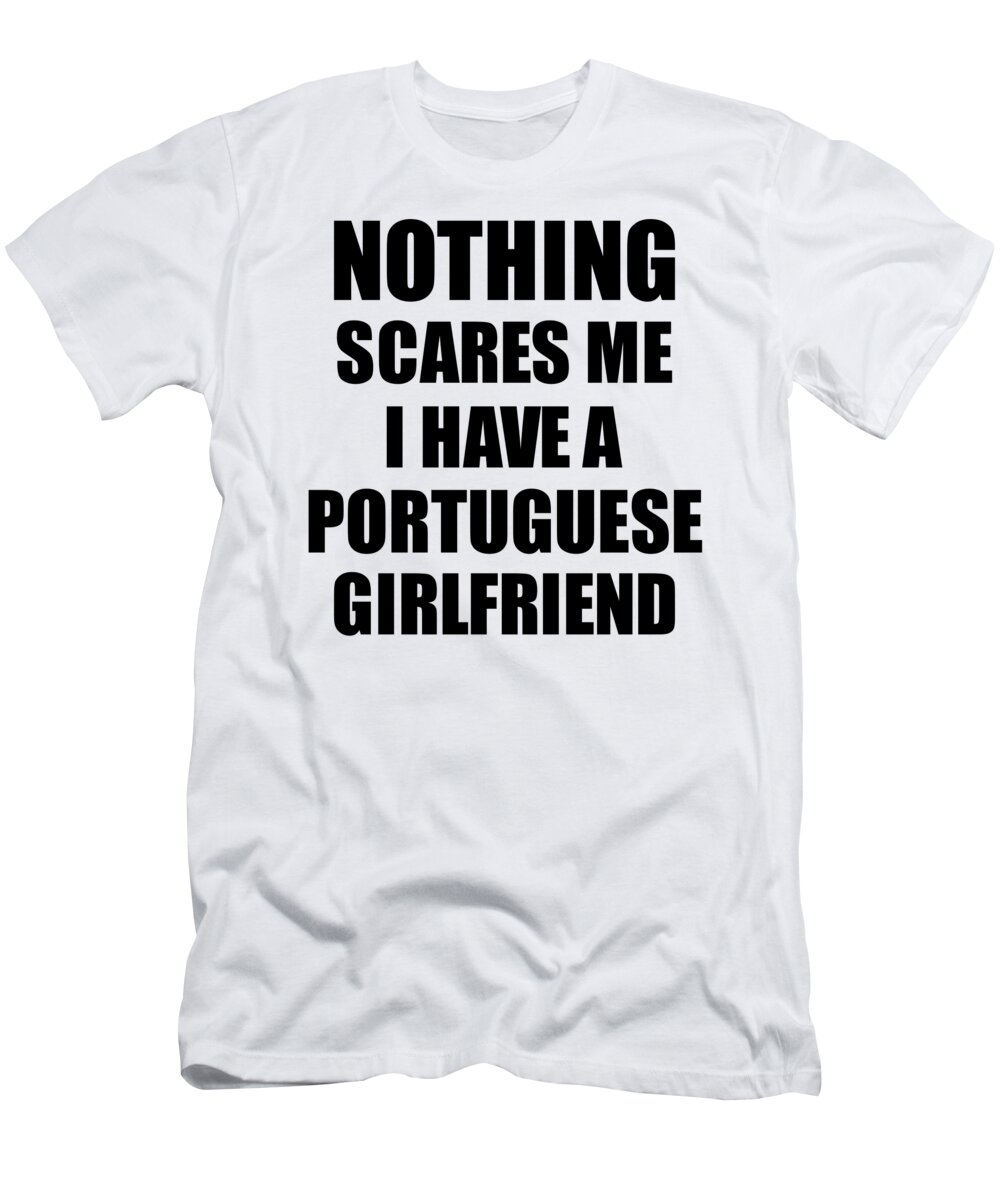 selvmord Gøre klart Fejde Portuguese Girlfriend Funny Valentine Gift For Bf My Boyfriend Him Portugal  Gf Gag Nothing Scares Me T-Shirt by Funny Gift Ideas - Pixels