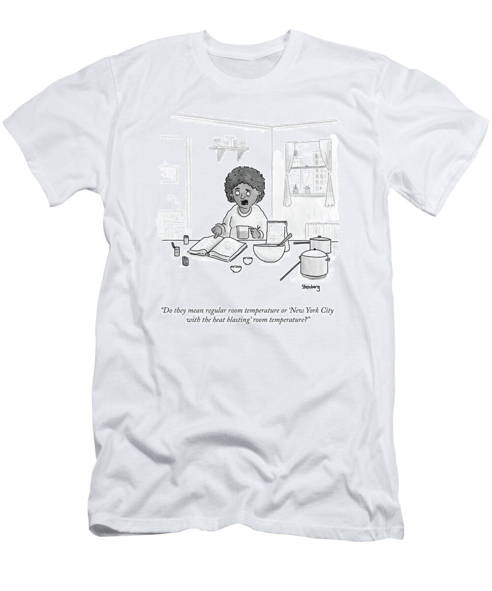 Do They Mean Regular Room Temperature Or 'new York City With The Heat Blasting' Room Temperature? T-Shirt featuring the drawing Regular Room Temperature by Avi Steinberg