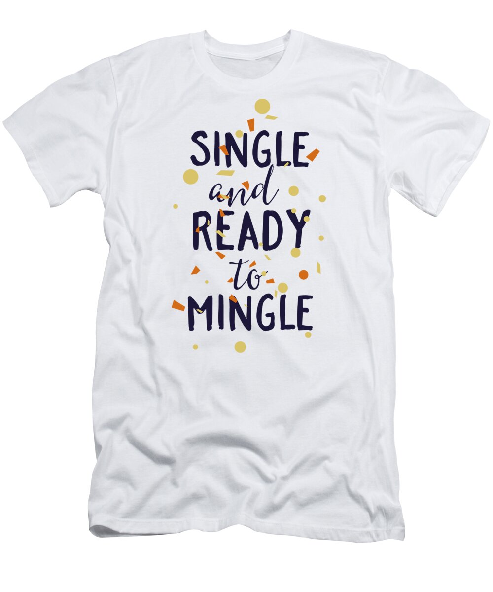 Pick Up Lines T-Shirt featuring the digital art Single and Ready To Mingle by Jacob Zelazny