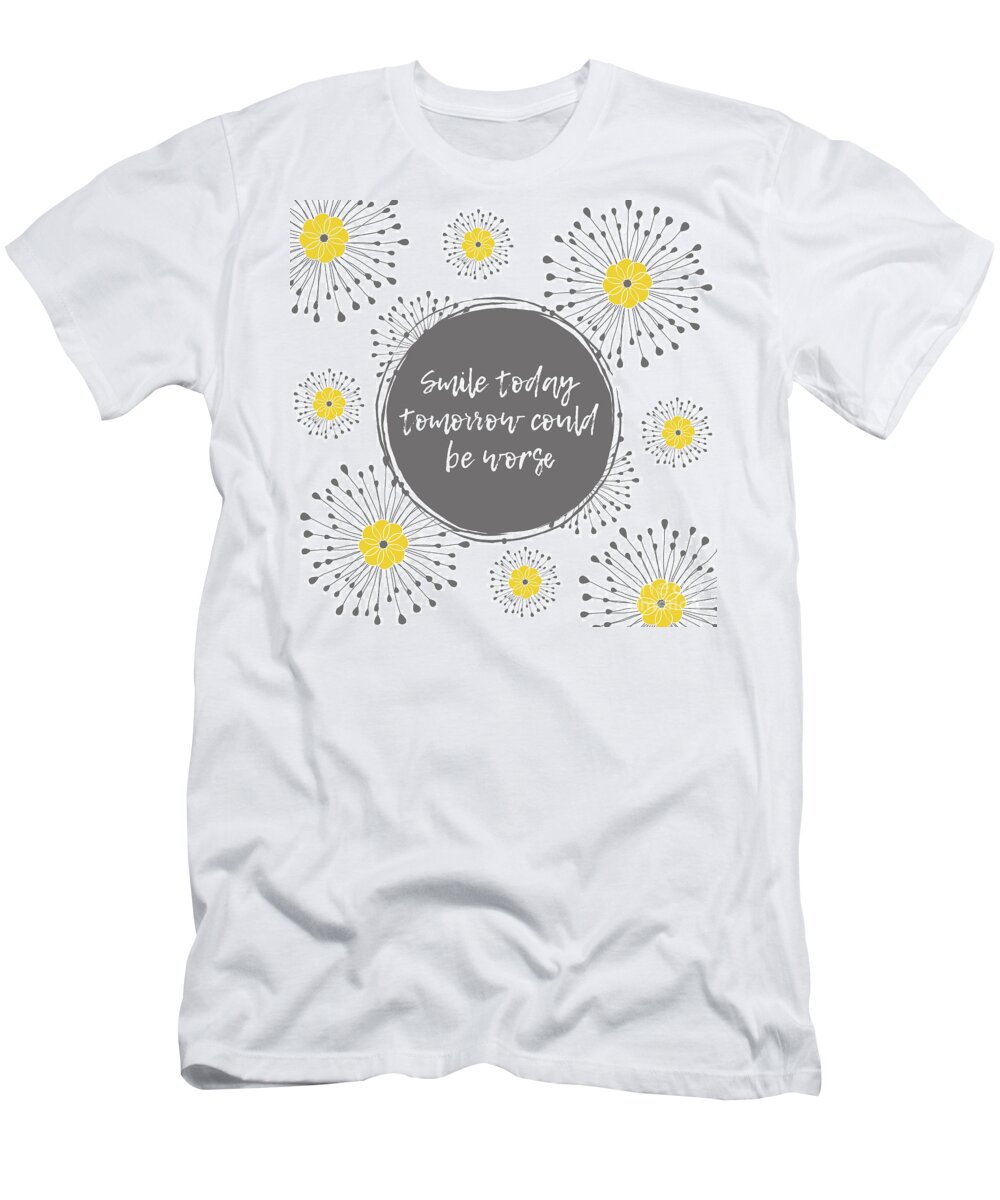 Smile Quotes T-Shirt featuring the mixed media SmileToday Tomorrow Could Be Worse by Tina LeCour