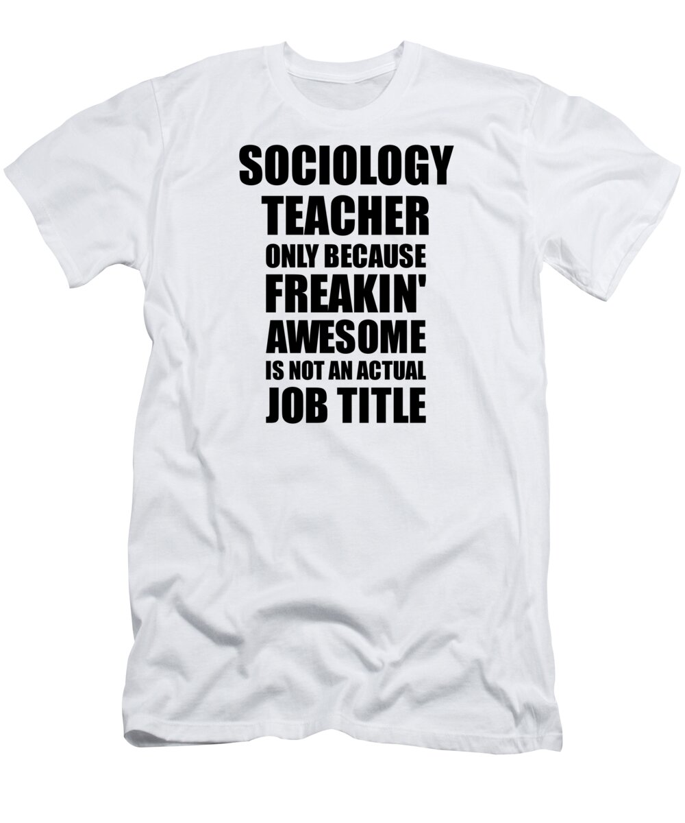 Sociology Teacher Freaking Awesome Funny Gift for Coworker Job Prank Gag  Idea T-Shirt by Funny Gift Ideas - Pixels