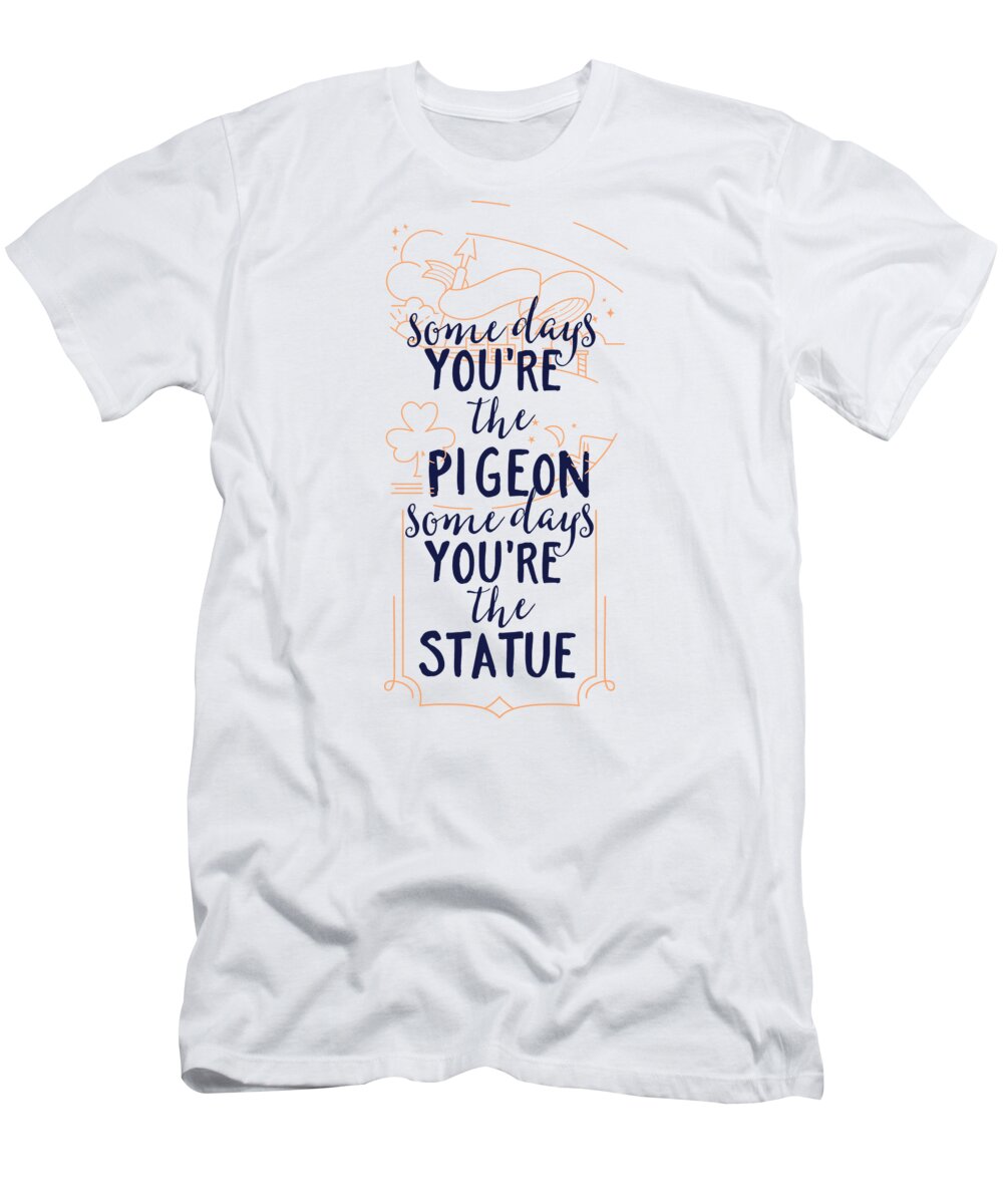 Floral T-Shirt featuring the digital art Some Days Youre The Pigeon Some Days Youre The Statue by Jacob Zelazny